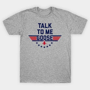 TALK TO ME GOOSE. T-Shirt